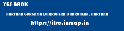 YES BANK  HARYANA GURGAON DHARUHERA DHARUHERA, HARYANA  ifsc code